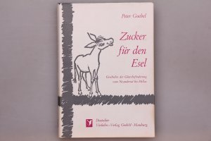 gebrauchtes Buch – Peter Goebel – ZUCKER FÜR DEN ESEL. Geschichte der Güterbeförderung vom Neandertal bis Hellas