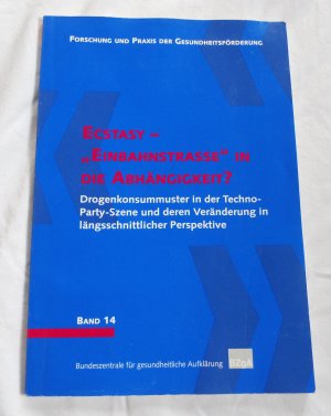 Ecstasy - "Einbahnstrasse" in die Abhängigkeit?. Drogenkonsummuster in der Techno-Party-Szene und deren Veränderung in längsschnittlicher Perspektive