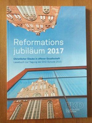 gebrauchtes Buch – EKD  – Reformationsjubiläum 2017 Christlicher Glaube in offener Gesellschaft Lesebuch zur Tagung der EKD-Synode 2015