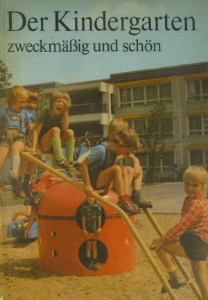 gebrauchtes Buch – Autorenkollektiv – Der Kindergarten zweckmäßig und schön. Anregungen zur Ausgestaltung des Kindergartens und seiner Freifläche.