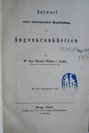 Hasner, Jos. Edlen v. Artha. Entwurf einer anatomischen Begründung der Augenkrankheiten. Erste Ausgabe. Prag, Verlag der J. G. Calve'schen Buchhandlung […]