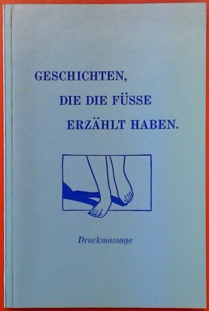 Geschichten, die die Füsse erzählt haben. Massage: Die Ingham Reflexmethode der Druckmassage.