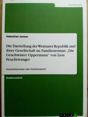 gebrauchtes Buch – Sebastian Janzen – Die Darstellung der Weimarer Republik und ihrer Gesellschaft im Familienroman "Die Geschwister Oppermann" von Lion Feuchtwanger