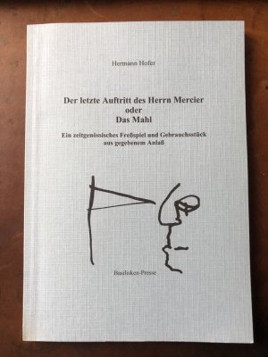 Der letzte Auftritt des Herrn Mercier oder Das Mahl - Ein zeitgenössisches Fressspiel und Gebrauchsstück aus gegebenem Anlass