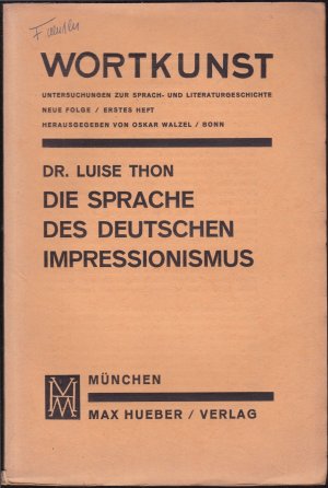 Die Sprache des deutschen Impressionismus. Ein Beitrag zur Erfassung ihrer Wesenszüge (= Wortkunst, Neue Folge, 1. Heft)