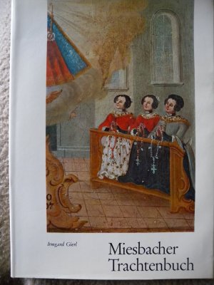 Miesbacher Trachtenbuch. Die Bauerntracht zwischen Isar und Inn.