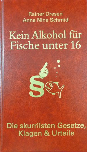 gebrauchtes Buch – Schmid, Anne Nina – Kein Alkohol für Fische unter 16 - Die skurrilsten Gesetze, Klagen & Urteile