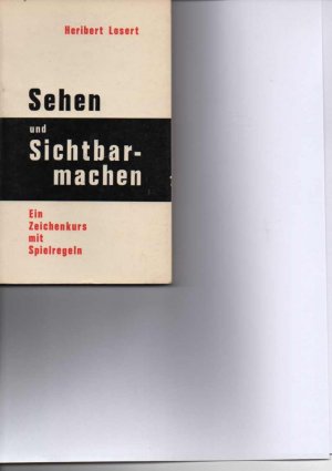 antiquarisches Buch – Heribert Losert – Sehen und Sichtbarmachen: Ein Zeichenkurs mit Spielregeln.