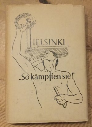 Helsinki „So kämpfen sie!“ - ein Raumbildwerk von den XV. Olympischen Spielen Helsinki 1952