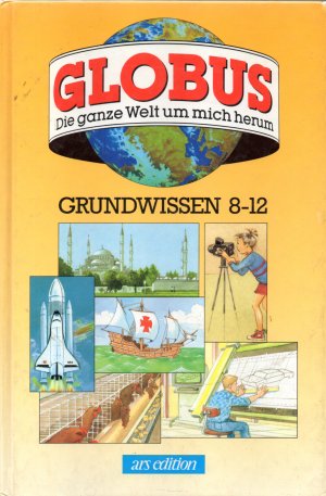 Globus: Die ganze Welt um mich herum / Grundwissen 8-12