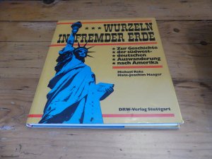Wurzeln in fremder Erde. Zur Geschichte der südwestdeutschen Auswanderung nach Amerika (ISBN 3598103212)