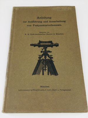 antiquarisches Buch – K.B. Hydrotechnisches Bureau München – Anleitung zur Ausführung und Ausarbeitung von Festpunktnivellements.