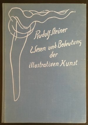 Wesen und Bedeutung der illustrativen Kunst. Zwei Vorträge, gehalten 1917/18 am Goetheanum in Dornach.