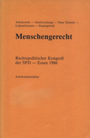 Arbeitsmaterialien zu: Menschengerecht - Arbeitswelt, Genforschung, Neue Technik, Lebensformen, Staatsgewalt. Rechtspolitischer Kongress der SPD - Essen […]