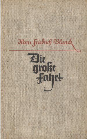 antiquarisches Buch – Hans Friedrich Blunck – Die große Fahrt. Ein Roman von Seefahrern, Entdeckern, Bauern und Gottesmännern