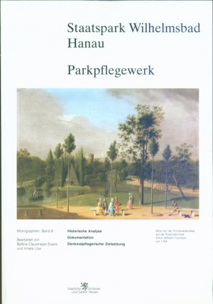 Staatspark Wilhelmsbad Hanau Parkpflegewerk - Historische Analyse - Dokumentation - Denkmalpflegerische ZielSetzung