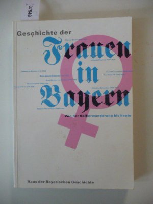 Geschichte der Frauen in Bayern. Von der Völkerwanderung bis zur Gegenwart