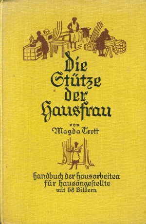 Die Stütze der Hausfrau. Ein praktischer Ratgeber für Hausangestellte und alle, die es werden wollen.