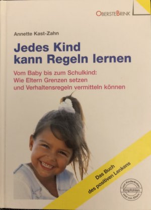 gebrauchtes Buch – Annette Kast-Zahn – Jedes Kind kann Regeln lernen - Vom Baby bis zum Schulkind: Wie Eltern Grenzen setzen und Verhaltensregeln vermitteln können. Das Buch des positiven Lenkens