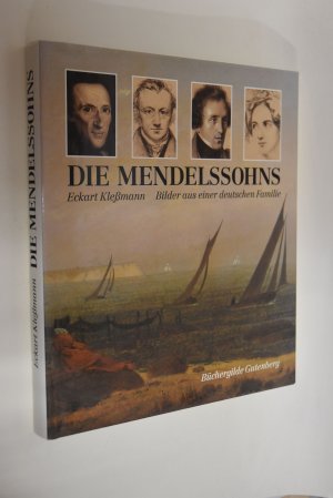 Die Mendelssohns: Bilder aus einer deutschen Familie. Eckart Klessmann