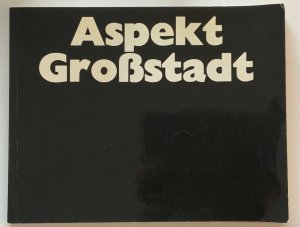 gebrauchtes Buch – Künstlerhaus Bethanien - Gruppe "Aspekt" – Aspekt Großstadt. Bettina von Arnim, Ulrich Baehr, Hans Jürgen Diehl, Arwed D. Gorella, Maina-Miriam Munsky, Wolfgang Petrick, Joachim Schmettau, Peter Sorge, Klaus Vogelsang, Jürgen Waller.