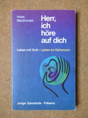 Herr, ich höre auf dich. Leben mit Gott - Leben im Gehorsam