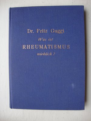 antiquarisches Buch – Fritz Guggi – Was ist Rheumatismus wirklich?