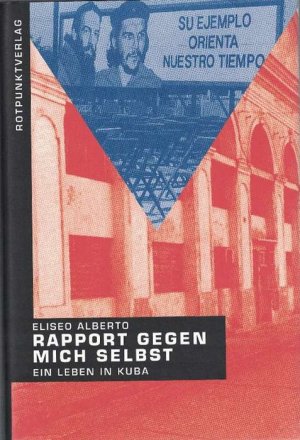 gebrauchtes Buch – Alberto, Eliseo  – Rapport gegen mich selbst Ein Leben in Kuba. Aus dem Spanischen von Georg Lubner.