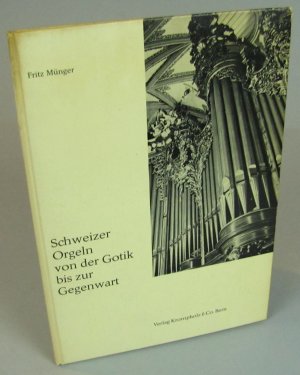 antiquarisches Buch – Fritz Münger – Schweizer Orgeln von der Gotik bis zur Gegenwart