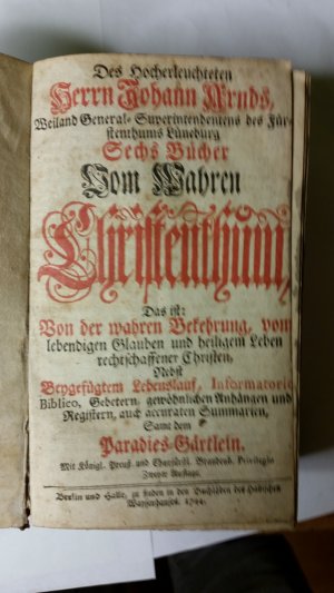 Des Hocherleuchteten Hern Johann Arnds Sechs Bücher vom Wahren Christenthum, das ist: Von der wahren Bekehrung, vom lebendigen Glauben und heiligem Leben […]