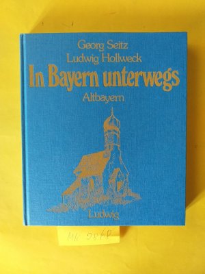 " In Bayern unterwegs " ( Altbayern )