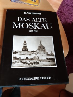 Das alte Moskau 1880-1920 Einführung und Bildlegenden von Klaus Bednarz