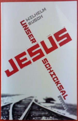 gebrauchtes Buch – Wilhelm Busch – Jesus unser Schicksal. Vorträge von Tonbändern. Neuauflage 2008.