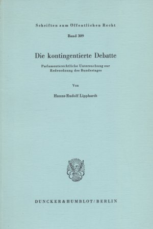 Die kontingentierte Debatte - Parlamentsrechtliche Untersuchung zur Redeordnung des Bundestages (Schriften zum Öffentlichen Recht, Band 309)