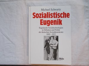 Sozialistische Eugenik. Eugenische Sozialtechnologien in Debatten und Politik der deutschen Sozialdemokratie 1890-1933