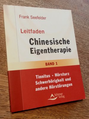 Leitfaden der chinesischen Eigentherapie - Band 1: Tinnitus-Hörsturz-Schwerhörigkeit und andere Ohrprobleme