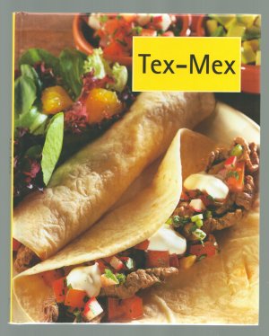 Kochbuch Tex-Mex/Lassen auch Sie einen Hauch von Mexiko in Ihre Küche ziehen!