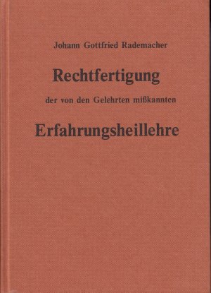 Rechtfertigung der von den Gelehrten misskannten, verstandesrechten Erfahrungsheillehre der alten scheidekünstigen Geheimärzte und treue Mitteilung des […]