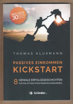 Kickstart Passives Einkommen - 8 geniale Erfolgsgeschichten für ein attraktives passives Einkommen