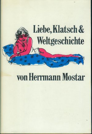 Liebe, Klatsch & Weltgeschichte ; Menschliches uns Allzumenschliches in Versen und Prosa ; Illustriert von Kurt Halbritter