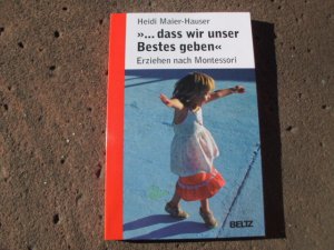 gebrauchtes Buch – Heidi Maier-Hauser – dass wir unser Bestes geben". Erziehen nach Montessori. Umschlaggestaltung von Federico Luci. (= Beltz Taschenbuch 864).