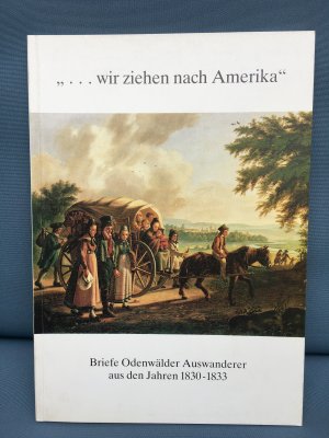 gebrauchtes Buch – Seidenfaden, Marie L – wir ziehen nach Amerika - Briefe Odenwälder Auswanderer aus den Jahren 1830-1833