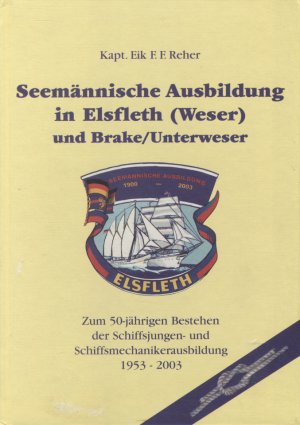 gebrauchtes Buch – Kapitän Eik F. F. Reher – Ausbildung in Elsfleth - Zum 50-jährigen Bestehen der Schiffsjungen- und Schiffsmechanikerausbildung in Elsfleth an der Weser und Brake/Unterweser