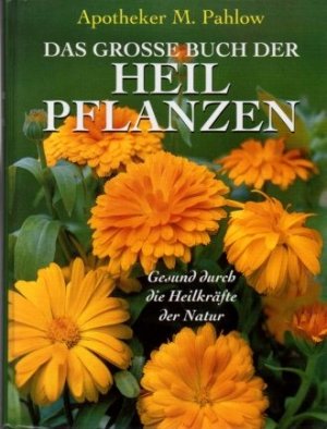 Das große Buch der Heilpflanzen : [gesund durch die Heilkräfte der Natur].