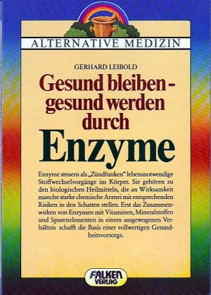 Gesund bleiben – gesund werden durch Enzyme (Alternative Medizin)