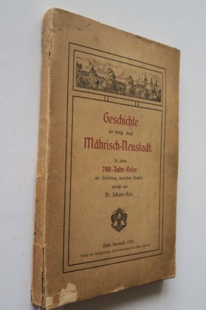 Kux, Johann. Geschichte der königl. Stadt Mährisch-Neustadt. Zur 700-Jahr-Feier der Verleihung deutschen Rechtes. Erste Ausgabe. Mähr.-Neustadt, Verlag […]