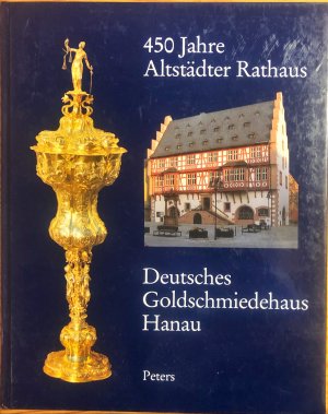 gebrauchtes Buch – Rauch, Günter; Schneider, Ina; Schmid, Angelika; Thiele, Bruno W – 450 Jahre Altstädter Rathaus - Deutsches Goldschmiedehaus