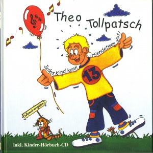 Theo Tollpatsch  - Jedes Kind kann irgendetwas gut - (ohne CD)