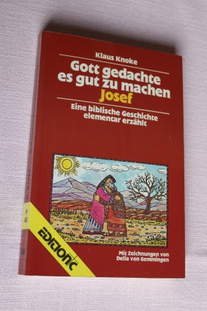 Gott gedachte es gut zu machen - Josef.  Eine biblische Geschichte elementar erzählt