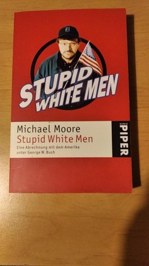 Stupid white men - Eine Abrechnung mit dem Amerika von George W. Bush